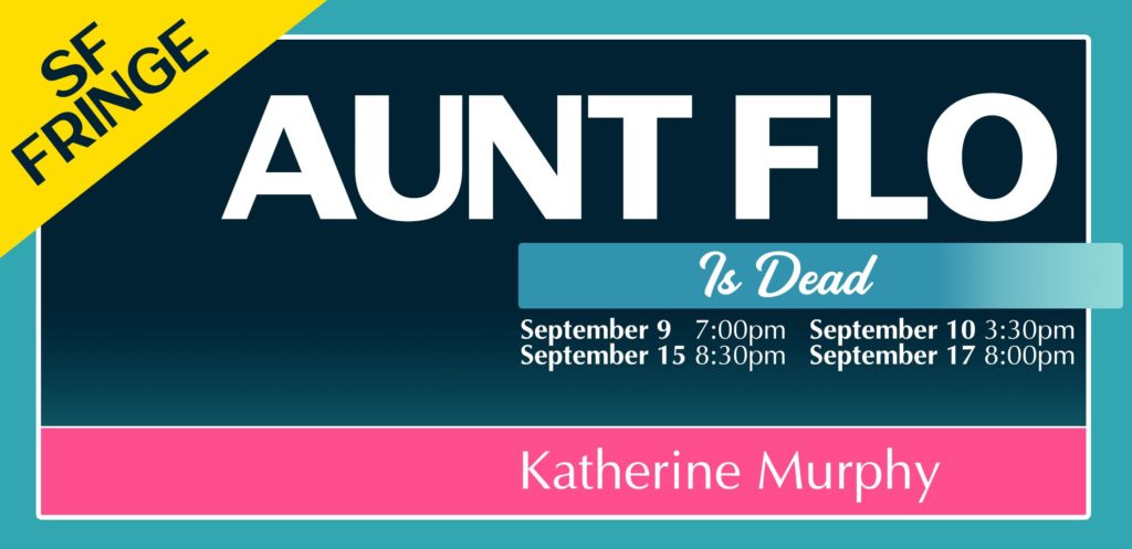 Poster for "Aunt Flo is Dead" at the SF Fringe festival